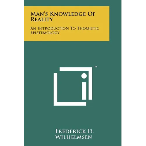 Man's Knowledge Of Reality: An Introduction To Thomistic Epistemology