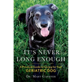 It's never long enough: A practical guide to caring for your geriatric (senior) dog