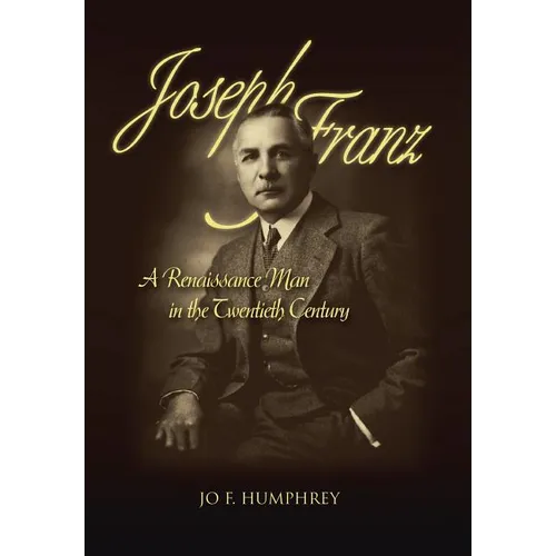 Joseph Franz: A Renaissance Man in the Twentieth Century