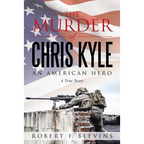 The Murder of Chris Kyle: An American Hero