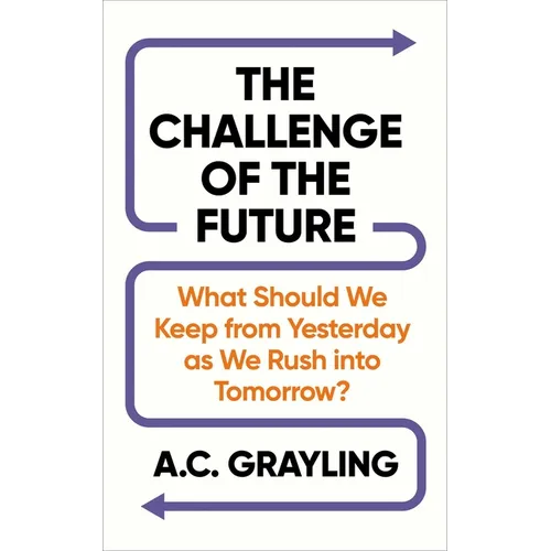 The Challenge of the Future: What Should We Keep from Yesterday as We Rush Into Tomorrow?
