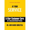 At Your Service: 5-Star Customer Care for a Successful Dental Practice