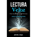 Lectura Veloz: Cómo aumentar tu velocidad de lectura (Aprende a leer y entender más rápido)