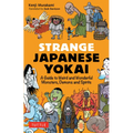 Strange Japanese Yokai: A Guide to Weird and Wonderful Monsters, Demons and Spirits