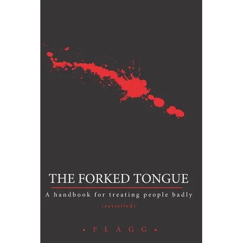 The Forked Tongue Revisited: A handbook for treating people badly