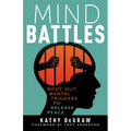 Mind Battles: Root Out Mental Triggers to Release Peace