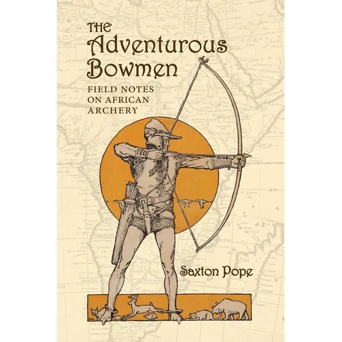 The Adventurous Bowmen: Field Notes on African Archery