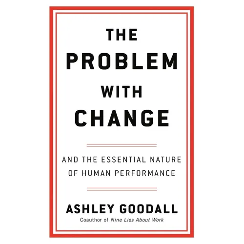 The Problem with Change: And the Essential Nature of Human Performance