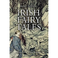 Irish Fairy Tales: Illustrated