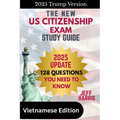 The New U.S. Citizenship Exam Study Guide - Vietnamese: 128 Questions You Need To Know