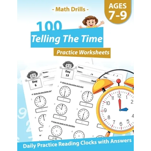 Math Drills - 100 Telling The Time Practice Worksheets - Daily Practice Reading Clocks With Answers: Clocks, Hours, Quarter Hours, Five Minutes, Minut