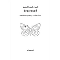 Sad But Not Depressed: Sad Love Poetry Collection