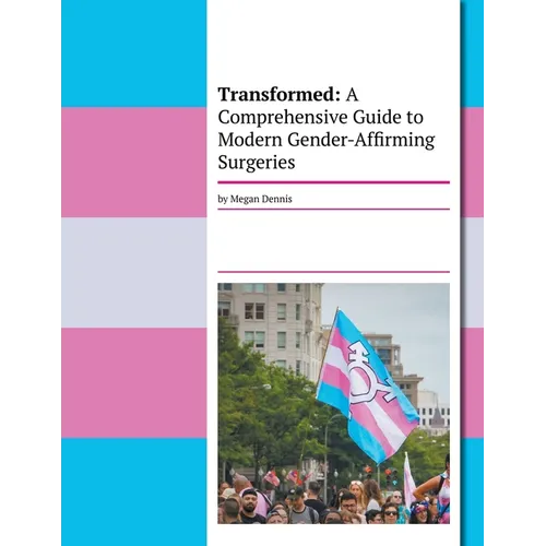 Transformed: A Comprehensive Guide To Modern Gender-Affirming Surgeries