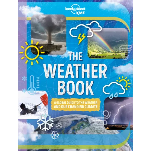 Lonely Planet Kids the Weather Book: A Guide to Our Changing Climate Extreme & Amazing Events Like Animal Rain & Ball Lightning Covers Pollution & Glo