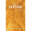 Refine: An Anthology Of Learning Life's Lessons The Hard Way