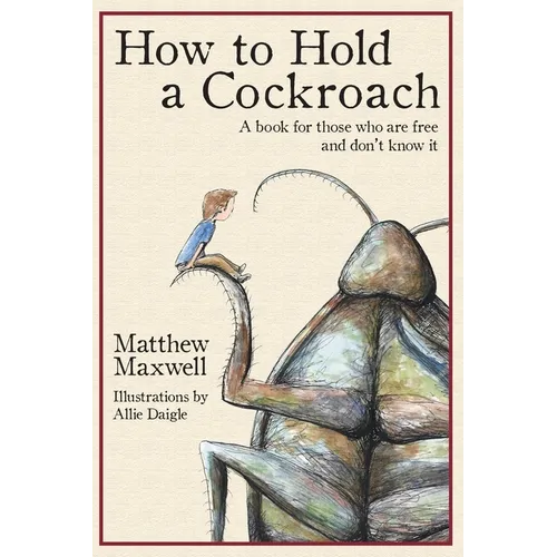 How To Hold a Cockroach: A book for those who are free and don't know it