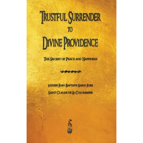 Trustful Surrender to Divine Providence: The Secret of Peace and Happiness