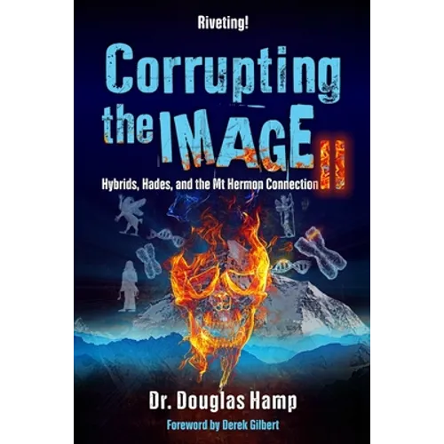 Corrupting the Image 2: Hybrids, Hades, and the Mt Hermon Connection
