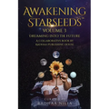 Awakening Starseeds: Vol. 3, Dreaming into the Future