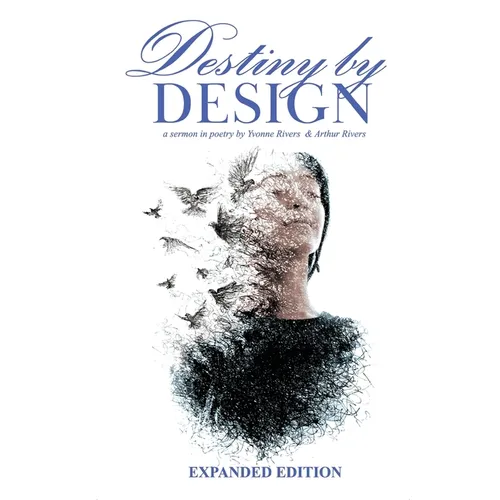 Destiny by Design: A Sermon in Poetry by Yvonne Rivers and Arthur Rivers