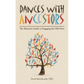 Dances with Ancestors: The Shaman's Guide to Engaging the Old Ones