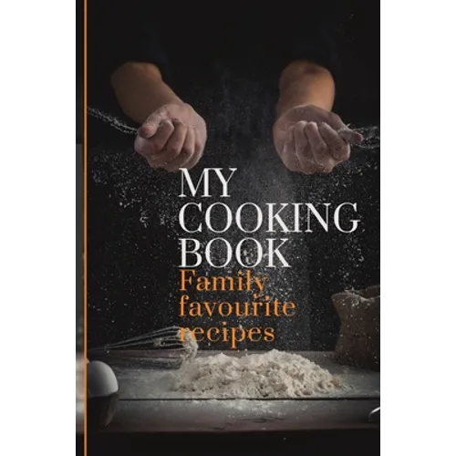 My Cooking Book: Family Favourite Recipes A Book To Write In