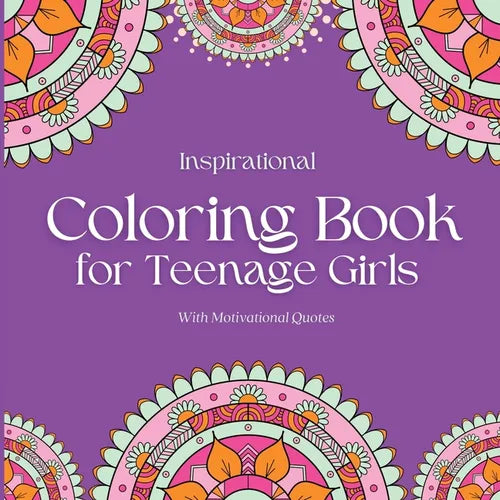 Inspirational Coloring Book for Teenage Girls: With Original Motivational Quotes
