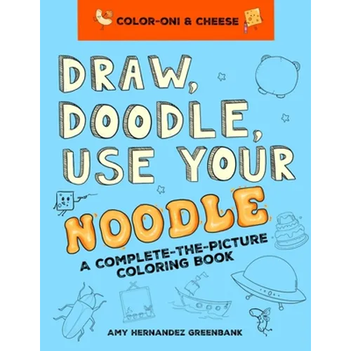 Draw, Doodle, Use Your Noodle: A Complete-The-Picture Coloring Book