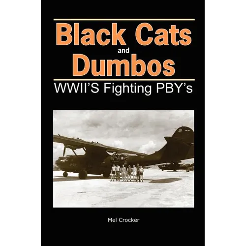 Black Cats and Dumbos: WWII's Fighting PBYs