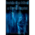 Inside the Mind of a Serial Rapist