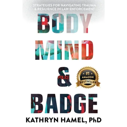Body, Mind, and Badge: Strategies for Navigating Trauma & Resilience in Law Enforcement