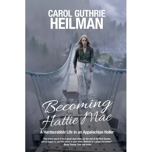 Becoming Hattie Mae: A Hardscrabble Life in an Appalachian Holler