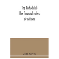The Rothschilds: the financial rulers of nations
