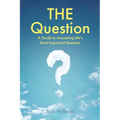 THE Question: A Guide to Answering Life's Most Important Question