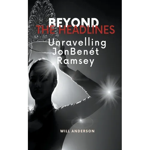 Beyond the Headlines: Unraveling JonBenét Ramsey