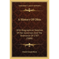 A History Of Ohio: With Biographical Sketches Of Her Governors And The Ordinance Of 1787 (1888)