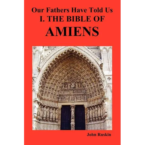 Our Fathers Have Told Us. Part I. the Bible of Amiens.