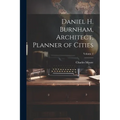 Daniel H. Burnham, Architect, Planner of Cities; Volume 2