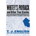 Whitey's Payback: And Other True Stories of Gangsterism, Murder, Corruption, and Revenge