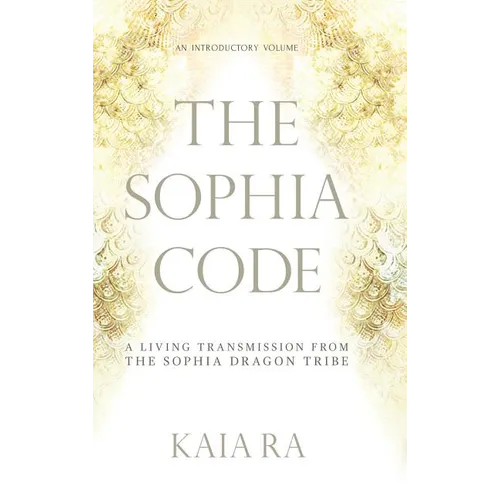 The Sophia Code: A Living Transmission from The Sophia Dragon Tribe