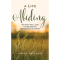 A Life Abiding: Waiting Well and Experiencing Abundance in Christ