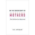 On the Sovereignty of Mothers: The Political as Maternal