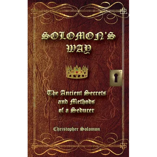 Solomon's Way; The Ancient Secrets and Methods of a Seducer