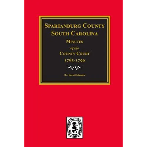 Spartanburg County, South Carolina Minutes of the County Court, 1785-1799.