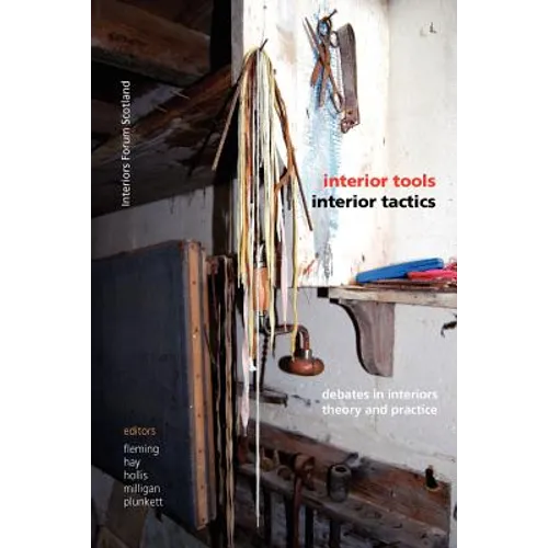 Interior Tools Interior Tactics: Debates in Interiors Theory and Practice