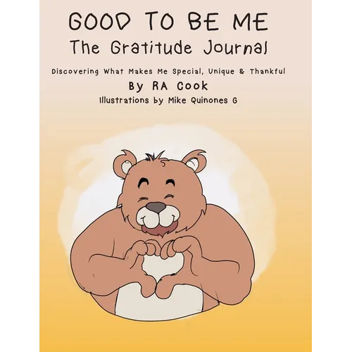 Good To Be Me - The Gratitude Journal - Discovering What Makes Me Special, Unique & Thankful