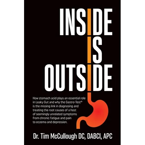 Inside is Outside: How stomach acid plays an essential role in Leaky Gut and why the Gastro-Test(R) is the missing link in diagnosing and