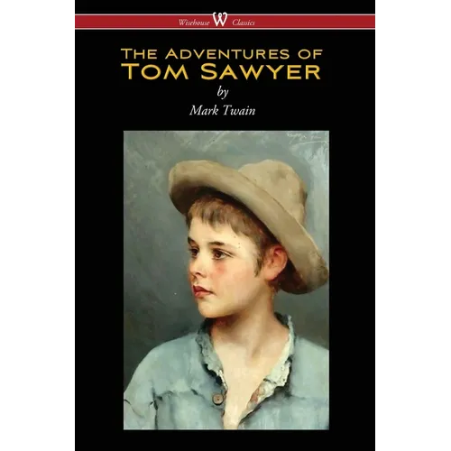 The Adventures of Tom Sawyer (Wisehouse Classics Edition)
