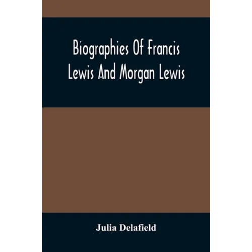Biographies Of Francis Lewis And Morgan Lewis