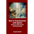 How to Communicate with Spirits: Seances, Ouija Boards and Summoning